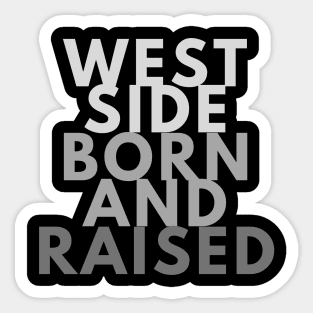 WESTSIDE BORN AND RAISED Sticker